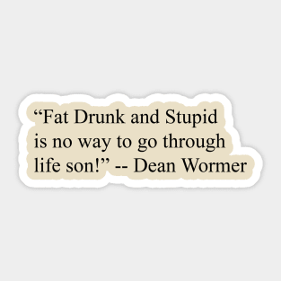 Fat Drunk & Stupid Sticker